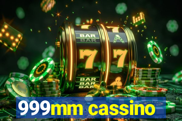 999mm cassino